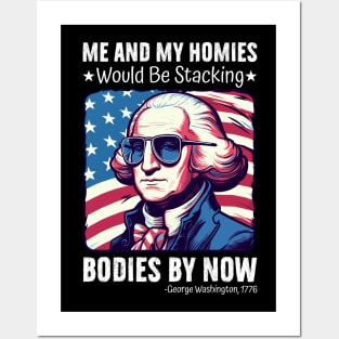 Me And My Homies Would Be Stacking Bodies George Washington Posters and Art